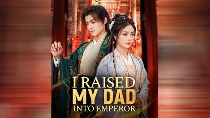 I RAISED MY DAD INTO EMPEROR