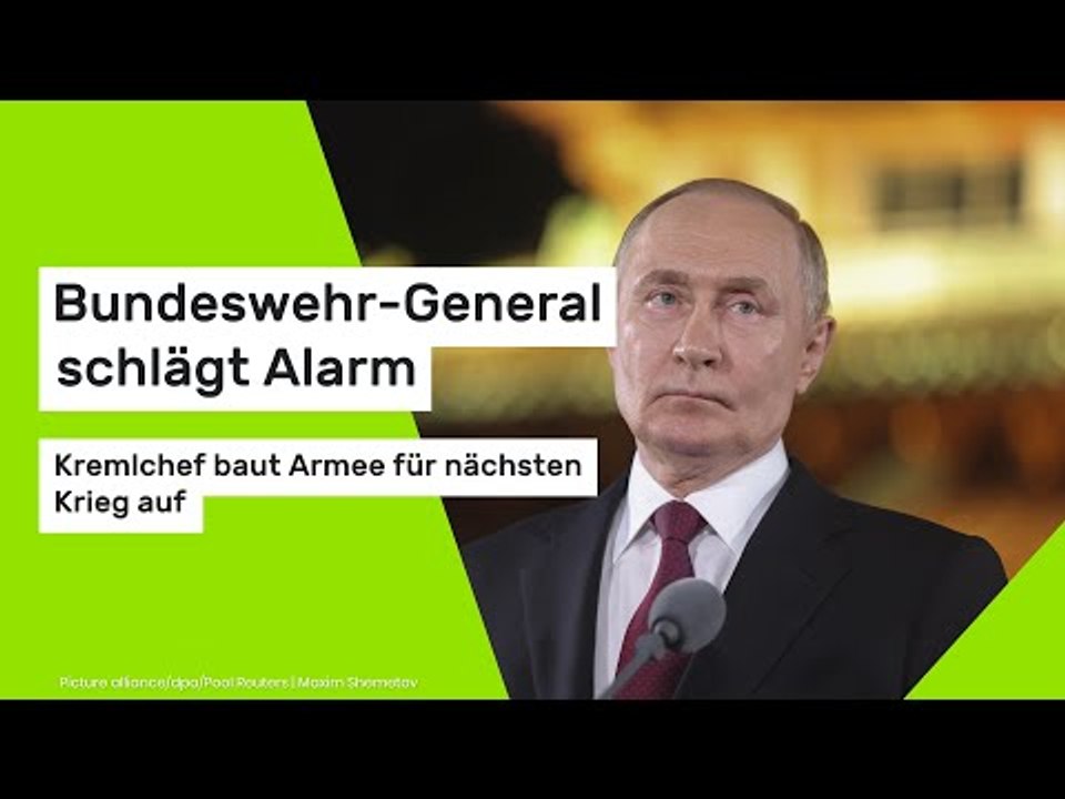 Bundeswehr-General schlägt Alarm - Kremlchef baut Armee für nächsten Krieg auf