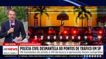 Polícia Civil cumpre 110 mandados em megaoperação contra o tráfico em SP | TEMPO REAL