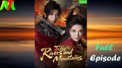 To The Rivers And Mountains (2025) - FULL [Eng Sub]