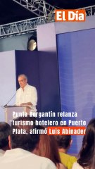 Punta Bergantín relanza turismo hotelero en Puerto Plata, afirmó Luis Abinader