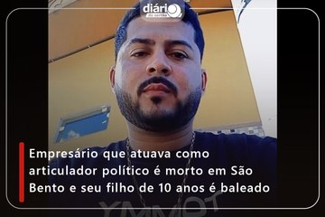 Empresário que atuava como articulador político é morto em São Bento e seu filho de 10 anos é baleado