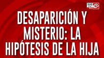 Desaparición y misterio: la hipótesis de la hija