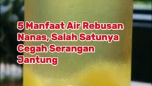 5 Manfaat Air Rebusan Nanas, Salah Satunya Cegah Serangan Jantung