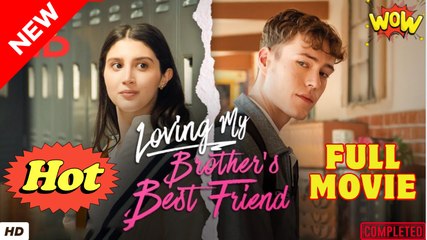 [Hot 2025] Loving My Brother's Best Friend_Ga FULL MOVIES ENGLISH SUB - Video Dailymotion
