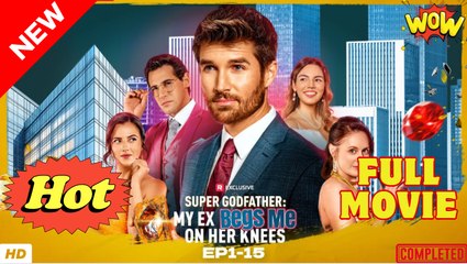 Super Godfather My Ex Begs Me On Her Knees Full Movie - Reelshort