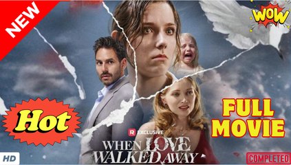 When Love Walked Away (2025) Full Movie - Video Dailymotion