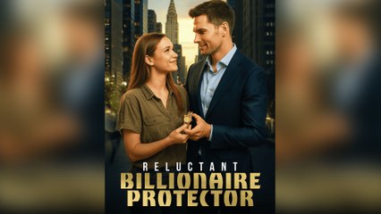 Reluctant Billionaire Protector Full Movie