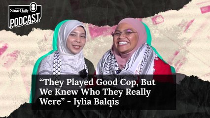 “They Played Good Cop, But We Knew Who They Really Were” - Iylia Balqis