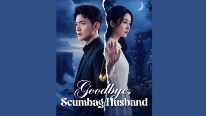 Goodbye, Scumbag Husband S - Full Movie