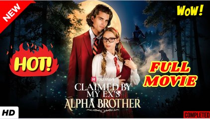 💥🎬 🔥 Claimed by My Ex's Alpha Brother dailymotion