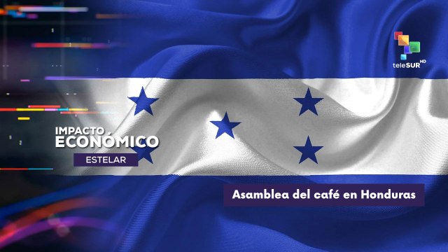 Honduras: Resultados del 140 Consejo Internacional de Café IMPACTO ECONÓMICO ESTELAR 21-10-2025
