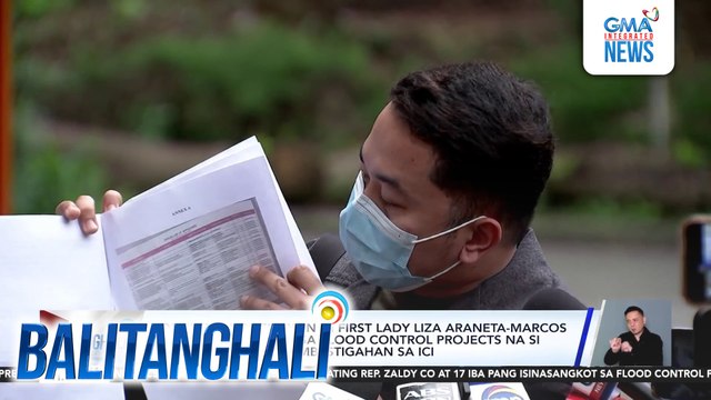 Posibleng koneksiyon ni first lady Liza Araneta-Marcos at isang idinadawit sa flood control projects na si Maynard Ngu, pinaiimbestigahan sa ICI | Balitanghali