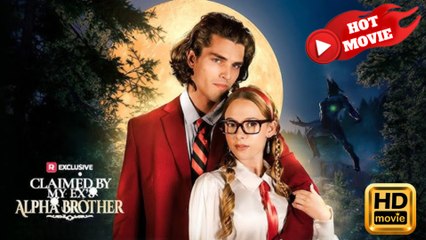 Claimed by My Ex's Alpha Brother  Full Movie HD - Drama ShortFilms Hot
