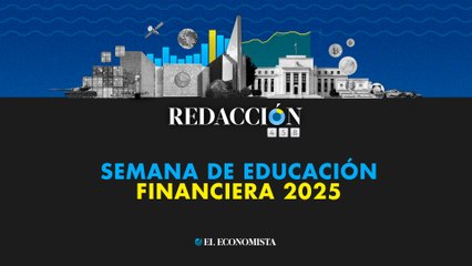 Redacción 458: Semana de Educación Financiera 2025