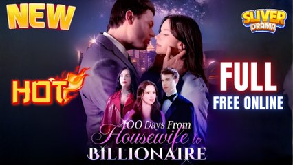 100 Days From Housewife To Billionaire Full Movie HD I Best Drama ShortFilms Hot CEO Billionaire Family Romance 2025