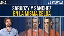 La Burbuja #494 / Sarkozy se nos ha adelantado... ¡Sánchez va para adelante!