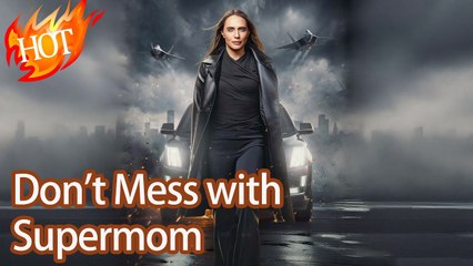 Don't Mess with Supermom Drama 2025 - Full Movie English Sub