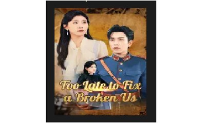 Too Late to Fix a Broken Us Chinese Drama - ENGLISH SUB