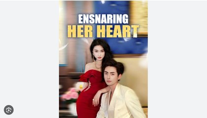 Ensnaring Her Heart Full Movies English Sub