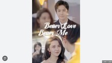 Better Love, Better Me Full Chinese Drama - English Sub
