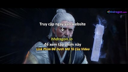 Tiên Nghịch Tập 113 Vietsub Thuyết Minh Tiếng Việt