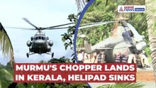 President Droupadi Murmu Lands in Kerala, Helipad Collapses