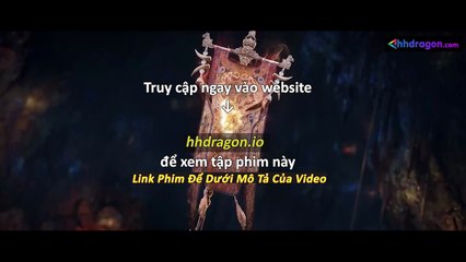 Tiên Nghịch Tập 112 Vietsub Thuyết Minh Tiếng Việt