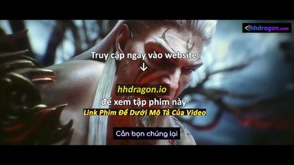 Thần Mộ Tập 56 Vietsub Thuyết Minh Tiếng Việt