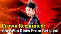 Crown Reclaimed- She Who Rises From Betrayal #dramabox