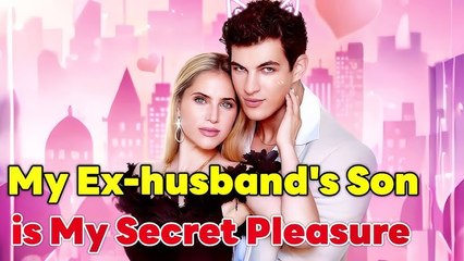 My Ex-husband's Son is My Secret Pleasure