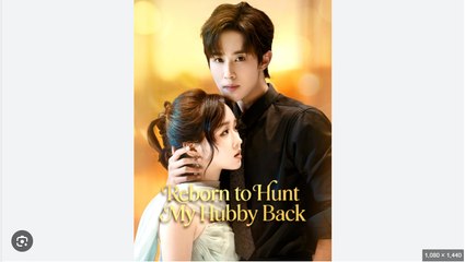 Reborn to Hunt My Hubby Back Chinese Drama - English Sub