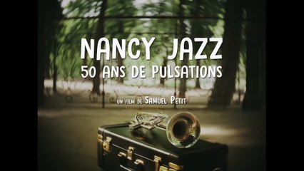 Documentaire : "Nancy Jazz, 50 ans de Pulsations" de Samuel Petit