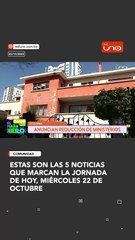 ESTAS SON Las 5 noticias que marcan LA JORNADA DE HOY, miércoles 22 de octubre
