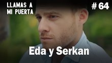 Eda y Serkan #64 - Llamas a  MI Puerta