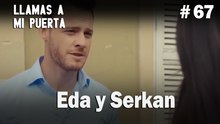 Eda y Serkan #67 - Llamas a  MI Puerta