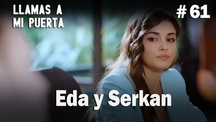 Eda y Serkan #61 - Llamas a  MI Puerta