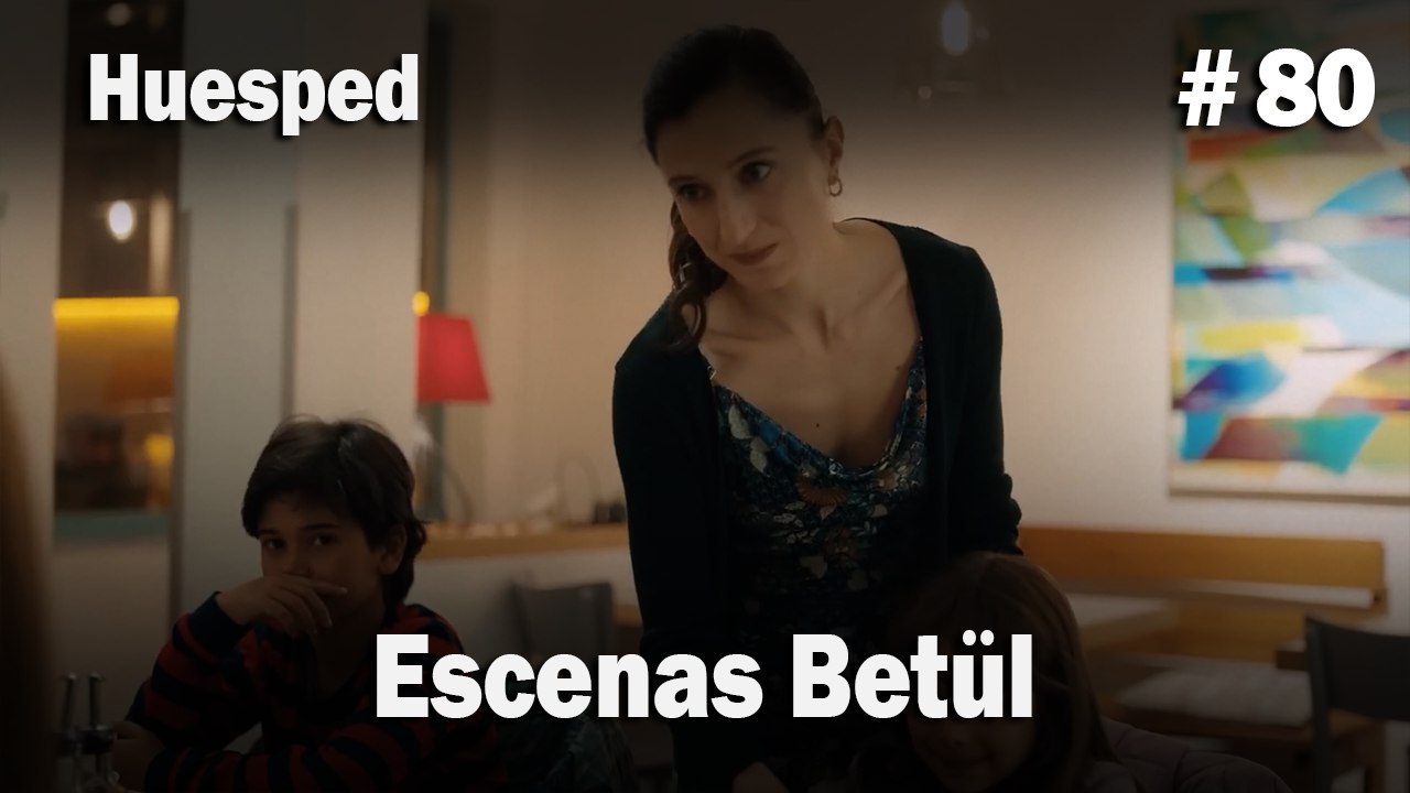 Escenas Betül #80  - Huesped