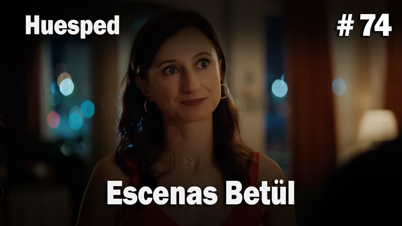 Escenas Betül #74  - Huesped