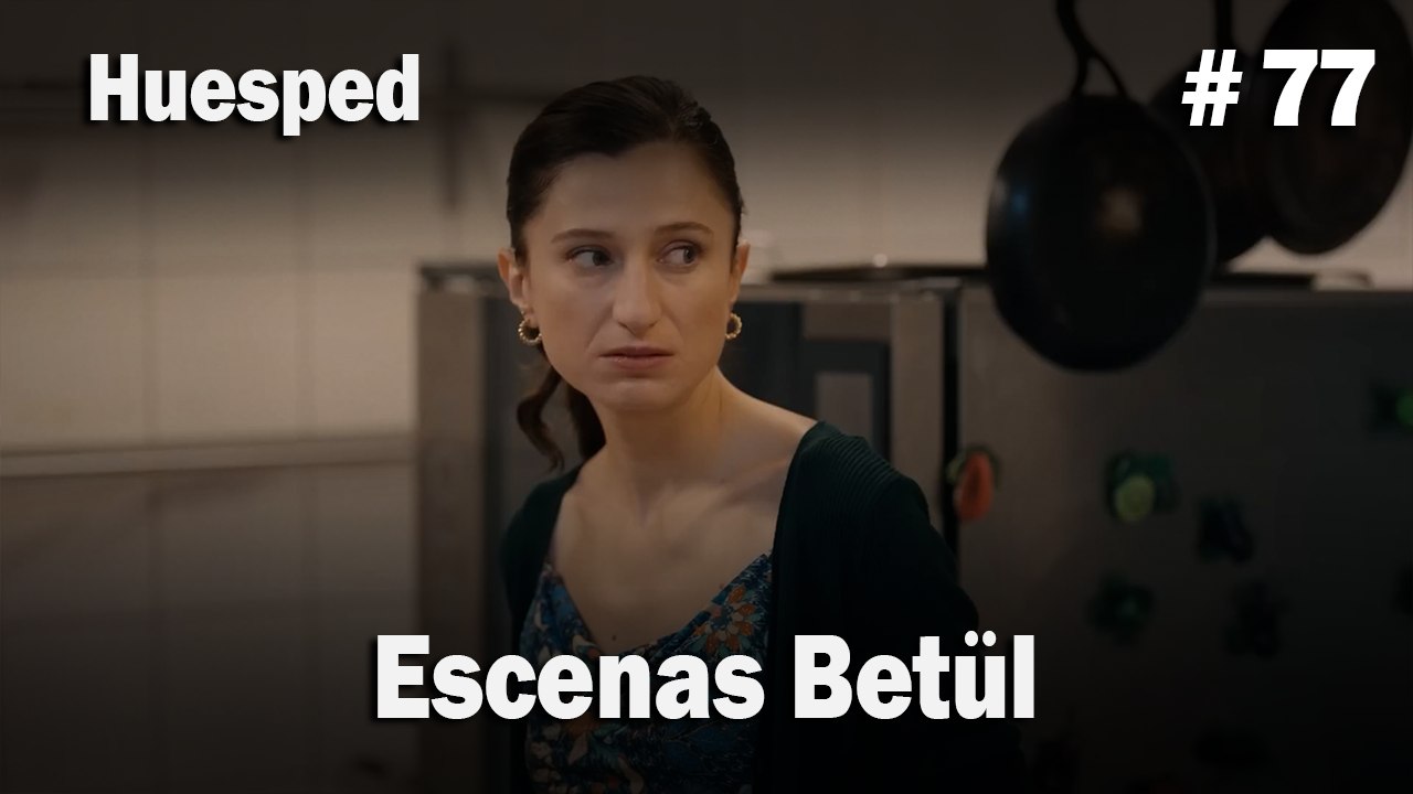 Escenas Betül #77  - Huesped