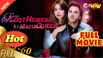 From Lost Heiress to Mafia Queen - My Secret Savior is My Fated Husband (NEW) - FULL [Eng Sub]