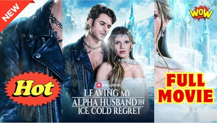 Leaving My Alpha Husband in Ice Cold Regret FULL