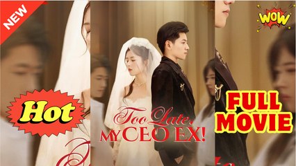 Too Late My CEO Ex (NEW) - FULL [Eng Sub]