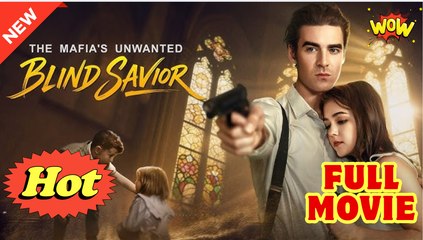 🔥❤️‍🔥Mafia Unwanted Blind Savior Full Movie HD I Best Drama ShortFilms Hot CEO Billionaire Mafia Dark Romance 2025