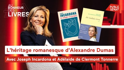 Au bonheur des livres - L'héritage romanesque d'Alexandre Dumas, avec Adélaïde de Clermont-Tonnerre et Joseph Incardona