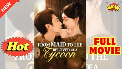 From Maid to the Beloved of a Tycoon Chinese Drama - English Sub