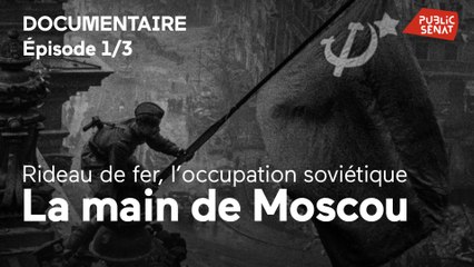 Rideau de fer, l'occupation soviétique - Rideau de fer, l'occupation soviétique 1/3 - La main de Moscou