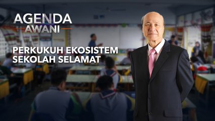 Agenda AWANI: Perkukuh ekosistem sekolah selamat