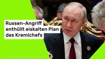 Russen-Angriff enthüllt eiskalten Plan des Kremlchefs