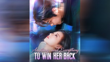 Anything, And Everything To Win Her Back - Full Movie